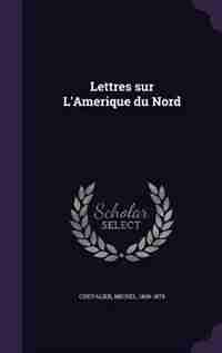 Lettres sur L'Amerique du Nord by Michel Chevalier