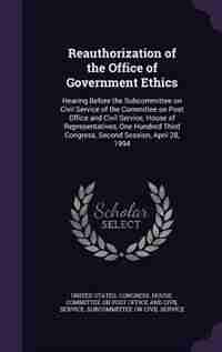 Reauthorization of the Office of Government Ethics: Hearing Before the Subcommittee on Civil Service of the Committee on Post Office and Civil Service, by United States. Congress. House. Committe