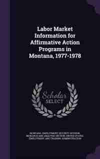 Labor Market Information for Affirmative Action Programs in Montana, 1977-1978 by Montana. Employment Security Division. R