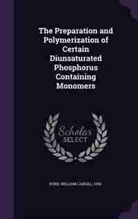 The Preparation and Polymerization of Certain Diunsaturated Phosphorus Containing Monomers by William Cargill Bond