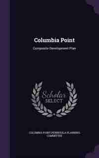 Columbia Point: Composite Development Plan by Columbia Point Peninsula Planning Commit