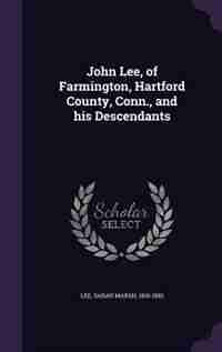 John Lee, of Farmington, Hartford County, Conn., and his Descendants by Sarah Marsh Lee