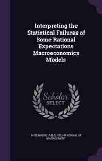 Interpreting the Statistical Failures of Some Rational Expectations Macroeconomics Models by Julio Rotemberg