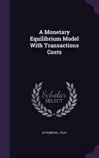A Monetary Equilibrium Model With Transactions Costs by Julio Rotemberg