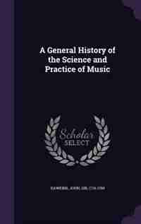A General History of the Science and Practice of Music by John Hawkins