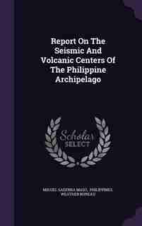 Report On The Seismic And Volcanic Centers Of The Philippine Archipelago by Miguel Saderra Masó