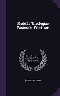 Medulla Theologiae Pastoralis Practicae by Heinrich Heinlein