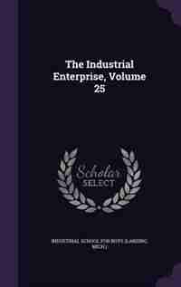 The Industrial Enterprise, Volume 25 by Mic Industrial School For Boys (lansing