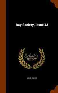 Ray Society, Issue 43 by Anonymous
