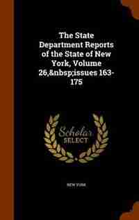 The State Department Reports of the State of New York, Volume 26, issues 163-175 by New York