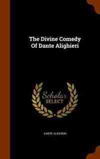 The Divine Comedy Of Dante Alighieri by Dante Alighieri