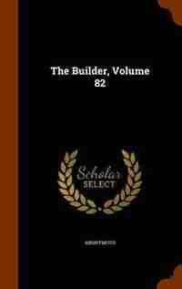 The Builder, Volume 82 by Anonymous