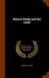 Nature Study and the Child by Charles B. Scott