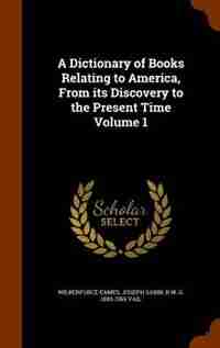 A Dictionary of Books Relating to America, From its Discovery to the Present Time Volume 1 by Wilberforce Eames