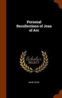 Personal Recollections of Joan of Arc by Mark Twain