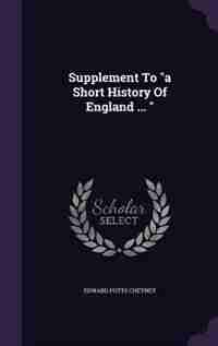 Supplement To "a Short History Of England ... " by Edward Potts Cheyney