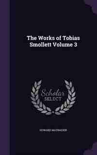The Works of Tobias Smollett Volume 3 by Howard Maynadier