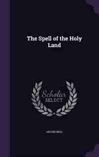 The Spell of the Holy Land by Archie Bell