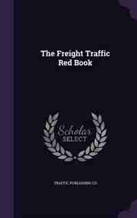 The Freight Traffic Red Book by Traffic Publishing Co
