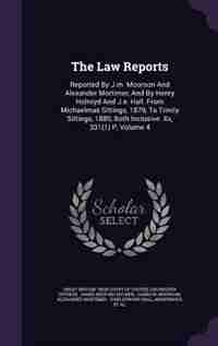 The Law Reports: Reported By J.m. Moorson And Alexander Mortimer, And By Henry Holroyd And J.e. Hall. From Michaelma by Great Britain. High Court Of Justice. Ex