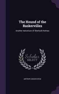 The Hound of the Baskervilles: Another Adventure of Sherlock Holmes by Arthur Conan Doyle