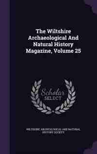 The Wiltshire Archaeological And Natural History Magazine, Volume 25 by Wiltshire Archeological And Natural Hist