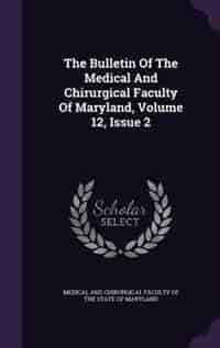 The Bulletin Of The Medical And Chirurgical Faculty Of Maryland, Volume 12, Issue 2 by Medical And Chirurgical Faculty Of The S