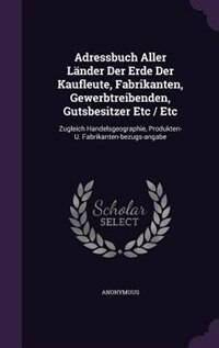 Adressbuch Aller Länder Der Erde Der Kaufleute Fabrikanten Gewerbtreibenden Gutsbesitzer Etc / Etc by Anonymous Hardcover | Indigo Chapters