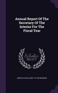 Annual Report Of The Secretary Of The Interior For The Fiscal Year by United States. Dept. Of The Interior