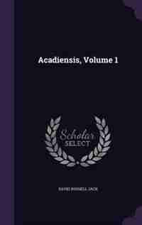 Acadiensis, Volume 1 by David Russell Jack