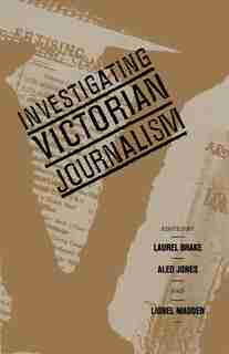 Investigating Victorian Journalism by Laurel Brake