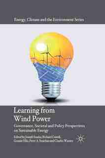 Learning From Wind Power: Governance, Societal And Policy Perspectives On Sustainable Energy de Joseph Szarka