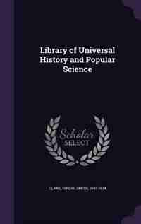Library of Universal History and Popular Science by Isreal Smith Clare