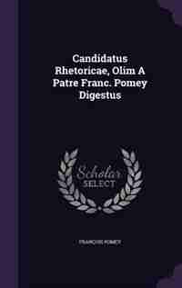 Candidatus Rhetoricae, Olim A Patre Franc. Pomey Digestus by François Pomey
