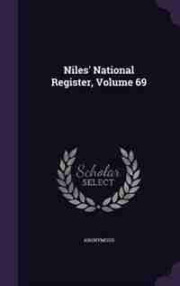 Niles' National Register, Volume 69 by Anonymous