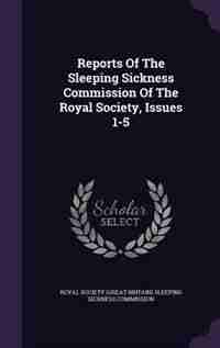 Reports Of The Sleeping Sickness Commission Of The Royal Society, Issues 1-5 by Royal Society (great Britain) Sleeping S