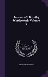Journals Of Dorothy Wordsworth, Volume 2 by Dorothy Wordsworth