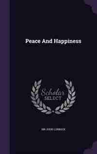 Peace And Happiness by Sir John Lubbock
