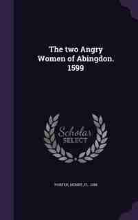 The two Angry Women of Abingdon. 1599 by Henry Porter