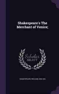 Shakespeare's The Merchant of Venice; by Shakespeare William 1564-1616