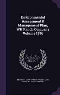 Environmental Assessment & Management Plan, WH Ranch Company Volume 1996 by Wildlife And Pa Montana. Dept. Of Fish
