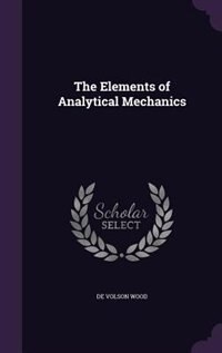 The Elements of Analytical Mechanics by De Volson Wood
