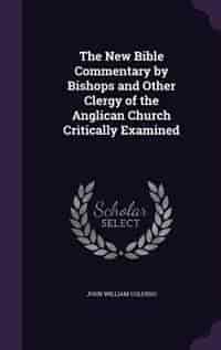 The New Bible Commentary by Bishops and Other Clergy of the Anglican Church Critically Examined by John William Colenso