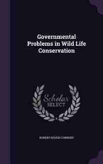 Governmental Problems in Wild Life Conservation by Robert Hough Connery