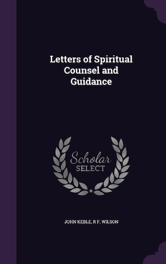 Letters of Spiritual Counsel and Guidance by John Keble