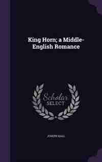 King Horn; a Middle-English Romance by Joseph Hall