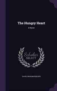 The Hungry Heart: A Novel by David Graham Phillips