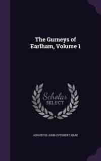 The Gurneys of Earlham, Volume 1 by Augustus John Cuthbert Hare
