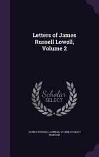Letters of James Russell Lowell, Volume 2 by James Russell Lowell