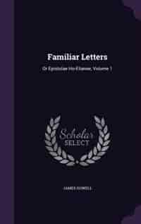 Familiar Letters: Or Epistolae Ho-Elianae, Volume 1 by James Howell